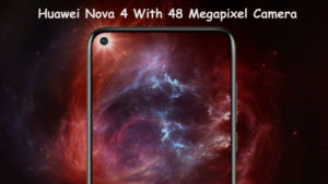 Huawei Nova 4 Hole Punch Display And 48 Megapixel Cameras