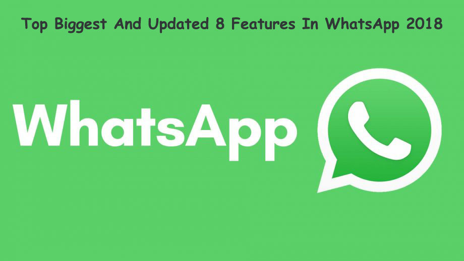 Top Biggest And Updated 8 Features In WhatsApp 2018