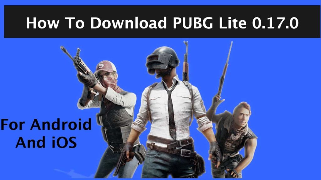 How To Download PUBG Mobile Lite 0.17.0 For Android And iOS